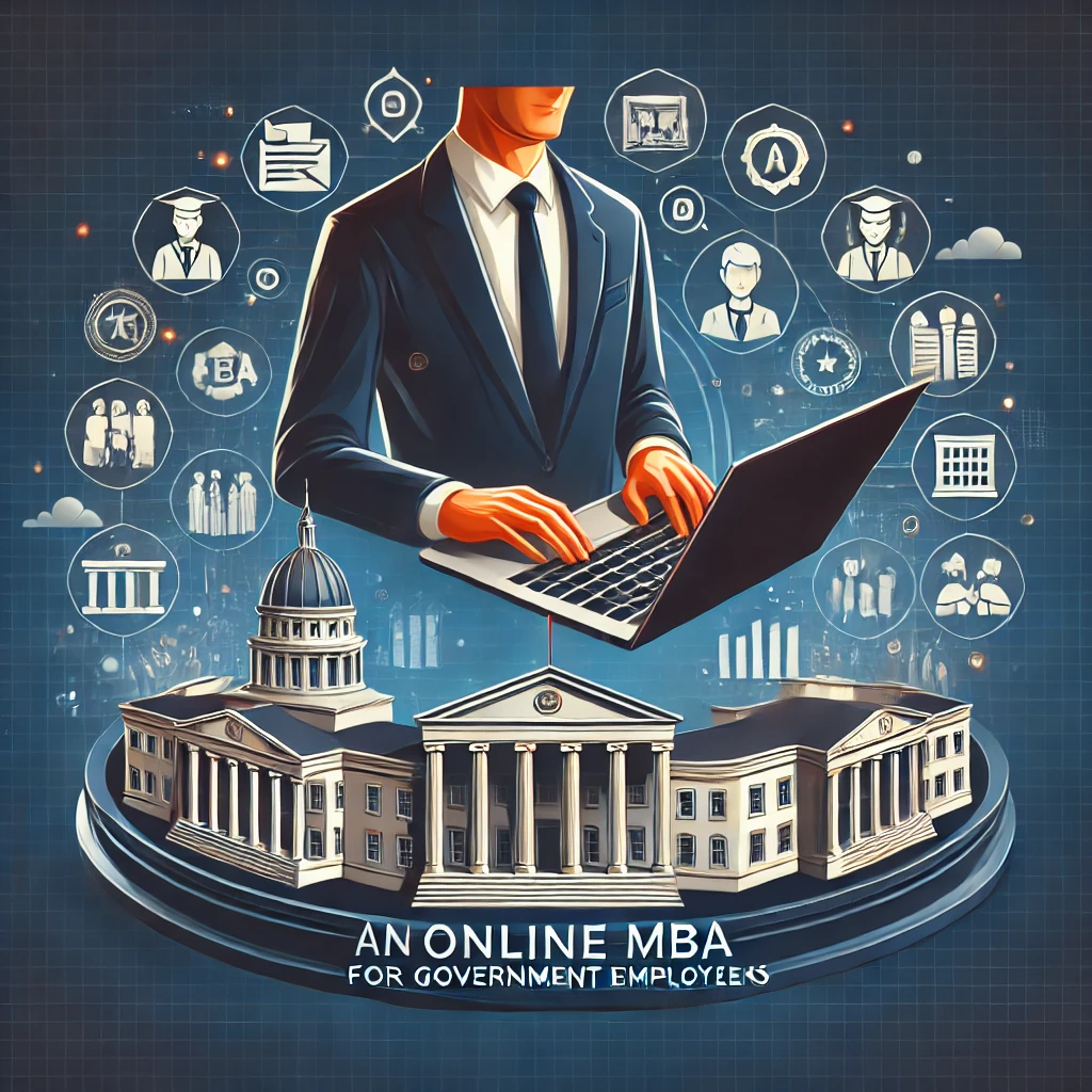 The Role of an Online MBA for Government Employees: Enhancing Public Sector Management